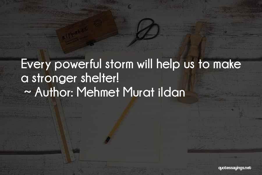 Shelter From The Storm Quotes By Mehmet Murat Ildan