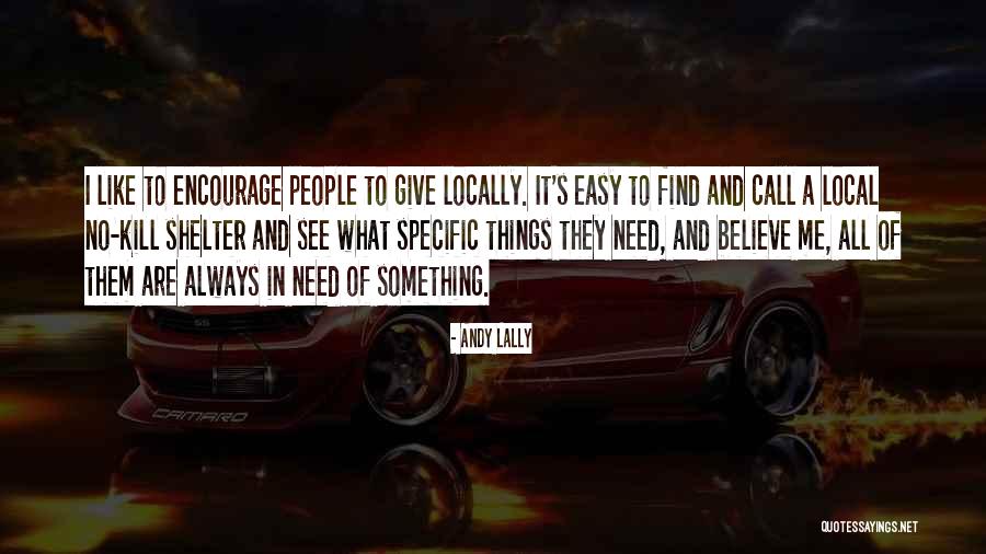 Shelter Me Quotes By Andy Lally Shelter Me Quotes By Andy Lally