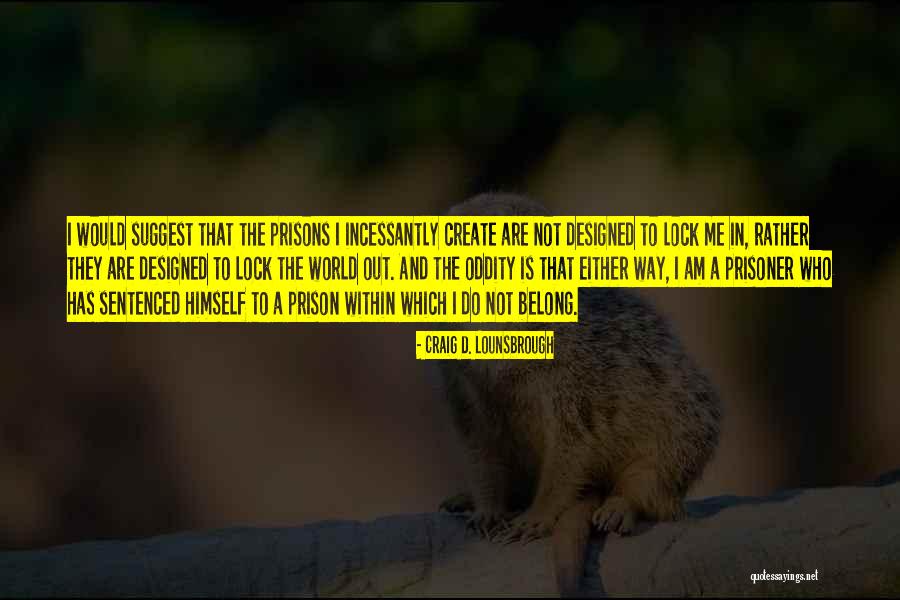Shelter Me Quotes By Craig D. Lounsbrough Shelter Me Quotes By Craig D. Lounsbrough