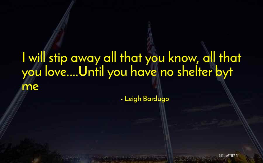 Shelter Me Quotes By Leigh Bardugo Shelter Me Quotes By Leigh Bardugo