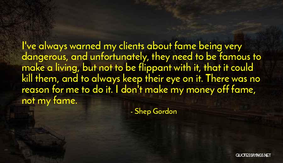 Shep Gordon Quotes 762249