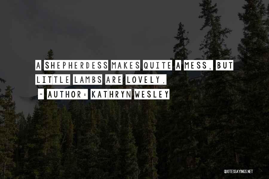 Shepherdess Quotes By Kathryn Wesley