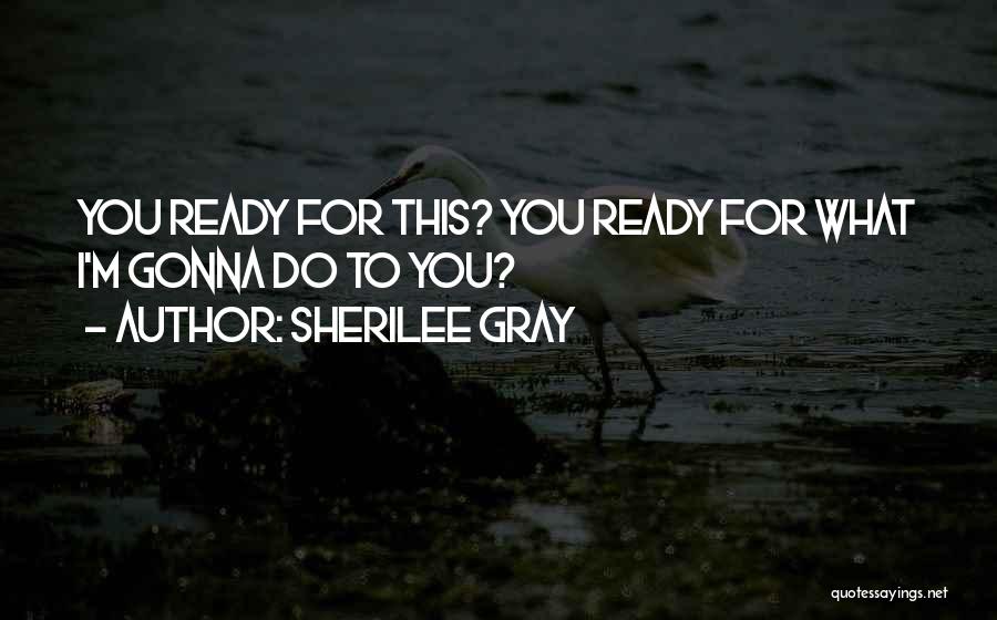 Sherilee Gray Quotes 840484