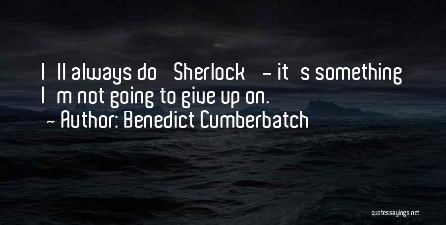 Sherlock Benedict Cumberbatch Best Quotes By Benedict Cumberbatch