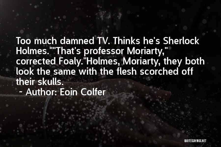 Sherlock Holmes Professor Moriarty Quotes By Eoin Colfer