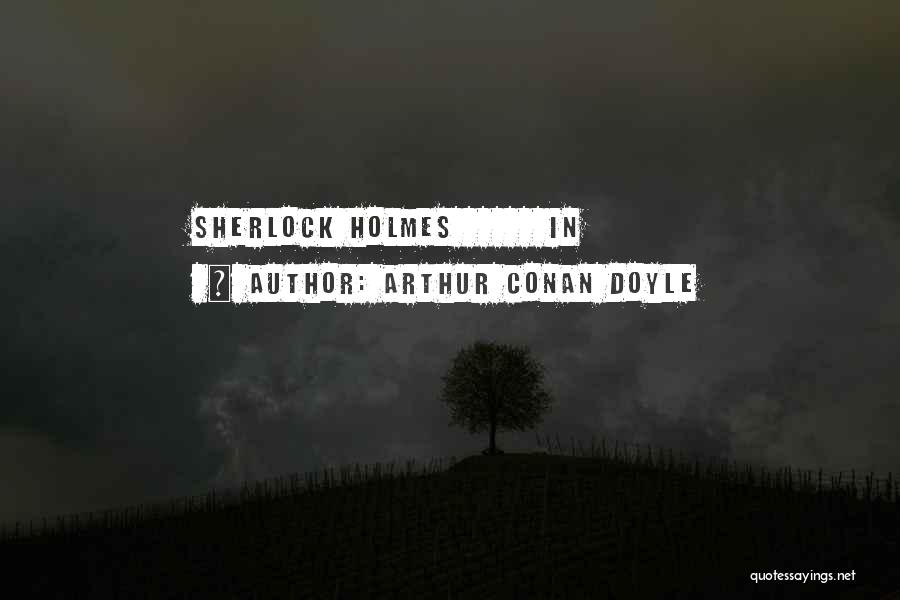 Sherlock Holmes Quotes By Arthur Conan Doyle