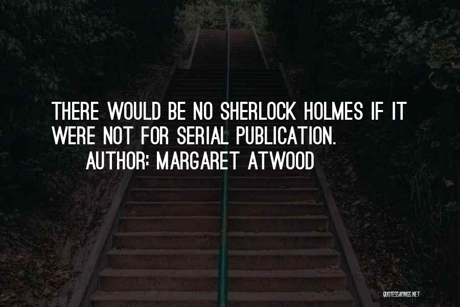 Sherlock Holmes Quotes By Margaret Atwood