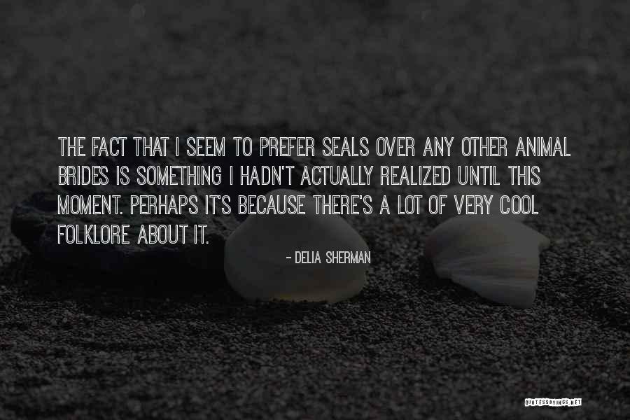 Sherrice Rucker Quotes By Delia Sherman Sherrice Rucker Quotes By Delia Sherman
