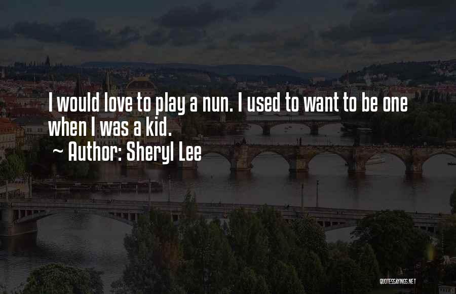 Sheryl Lee Quotes 1601344