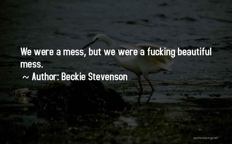 She's A Beautiful Mess Quotes By Beckie Stevenson
