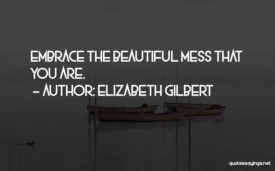 She's A Beautiful Mess Quotes By Elizabeth Gilbert