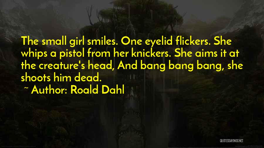 She's A Pistol Quotes By Roald Dahl