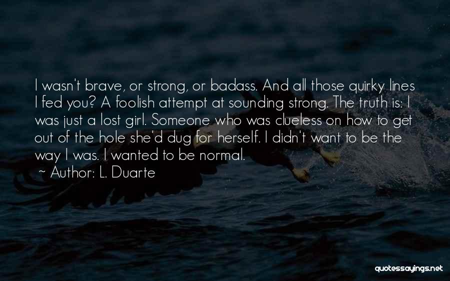 She's A Strong Girl Quotes By L. Duarte