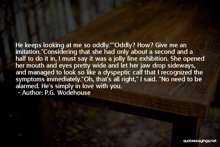 She's All I Need Quotes By P.G. Wodehouse