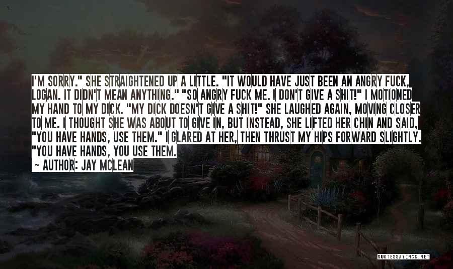She's Angry At Me Quotes By Jay McLean