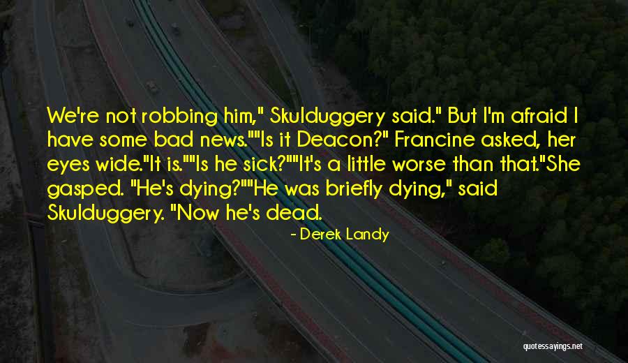 She's Bad News Quotes By Derek Landy She's Bad News Quotes By Derek Landy