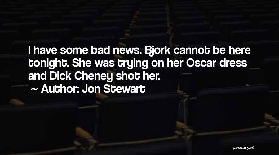 She's Bad News Quotes By Jon Stewart