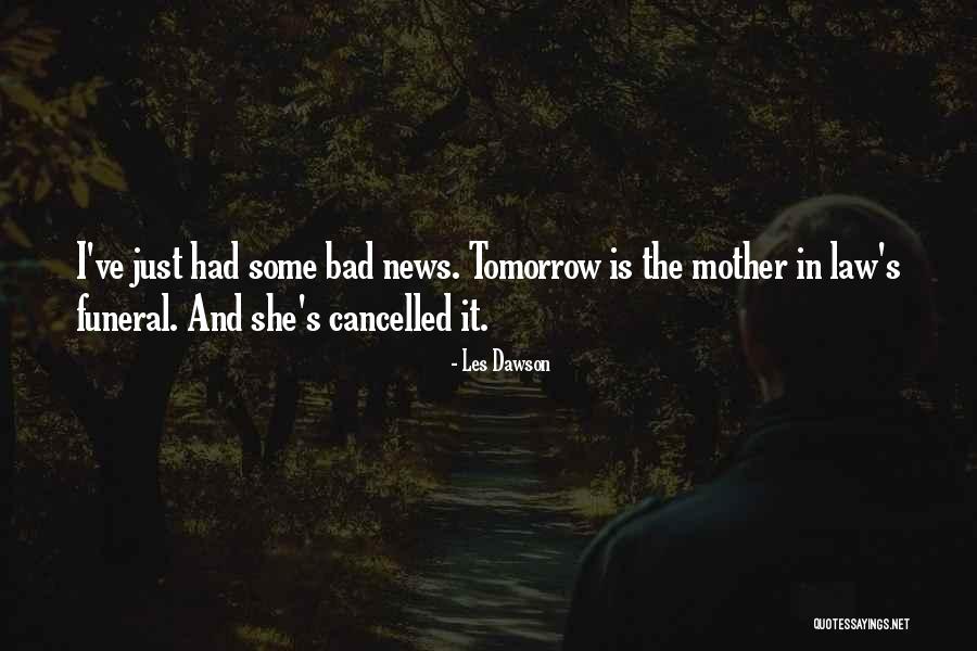 She's Bad News Quotes By Les Dawson She's Bad News Quotes By Les Dawson