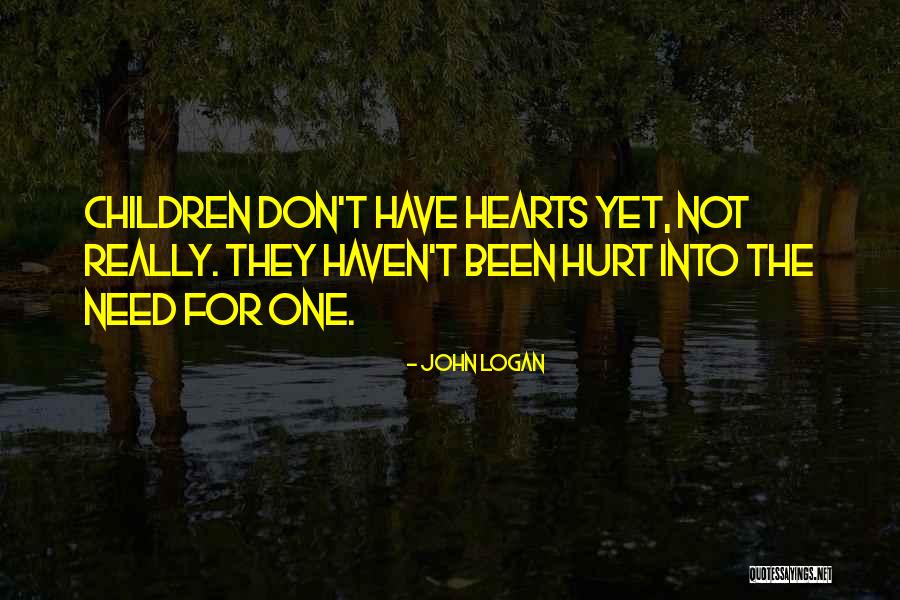 She's Been Hurt So Much Quotes By John Logan She's Been Hurt So Much Quotes By John Logan