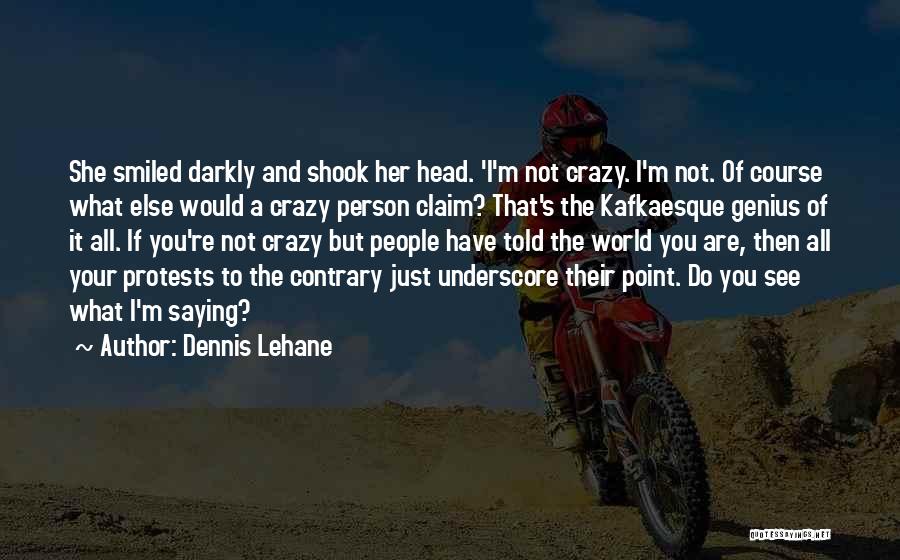 She's Crazy But Quotes By Dennis Lehane