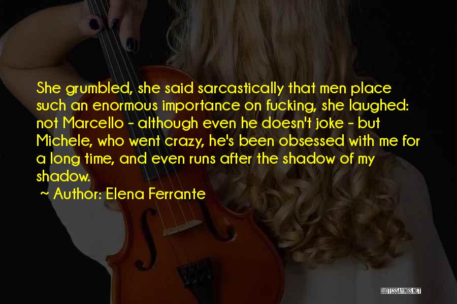 She's Crazy But Quotes By Elena Ferrante