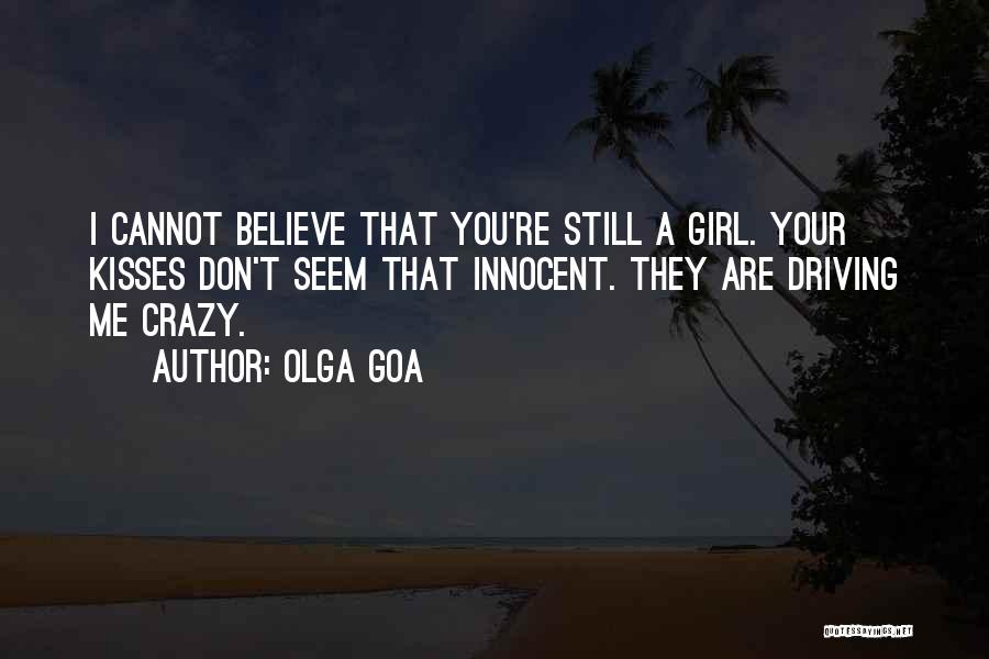 She's Driving Me Crazy Quotes By Olga Goa