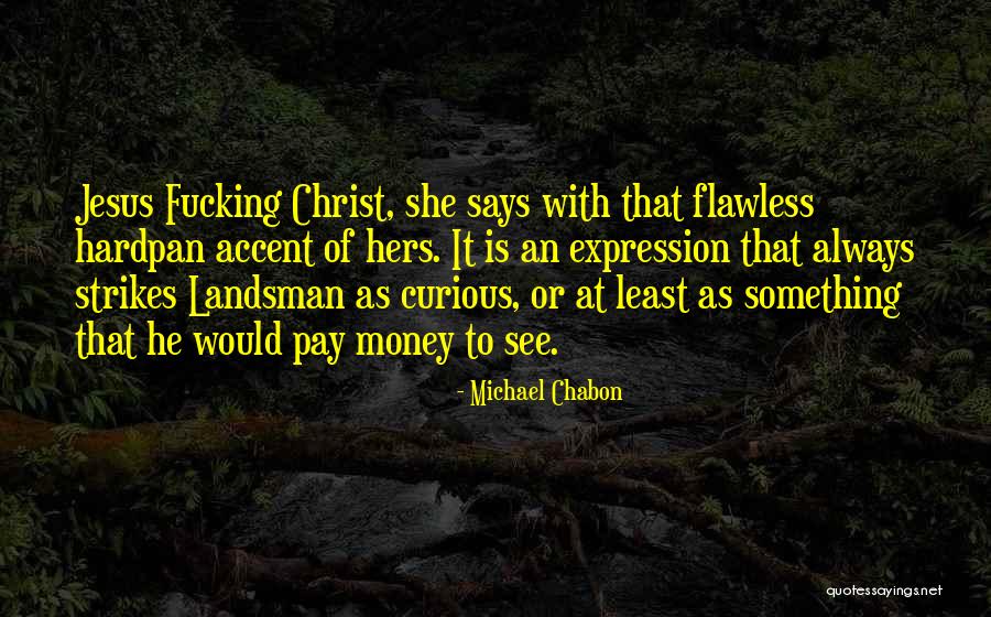 She's Flawless Quotes By Michael Chabon She's Flawless Quotes By Michael Chabon