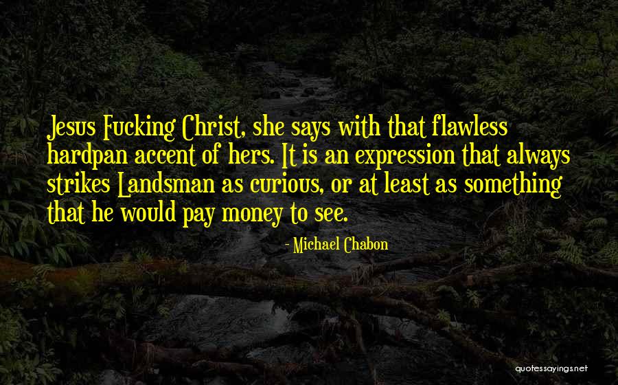 She's Flawless Quotes By Michael Chabon