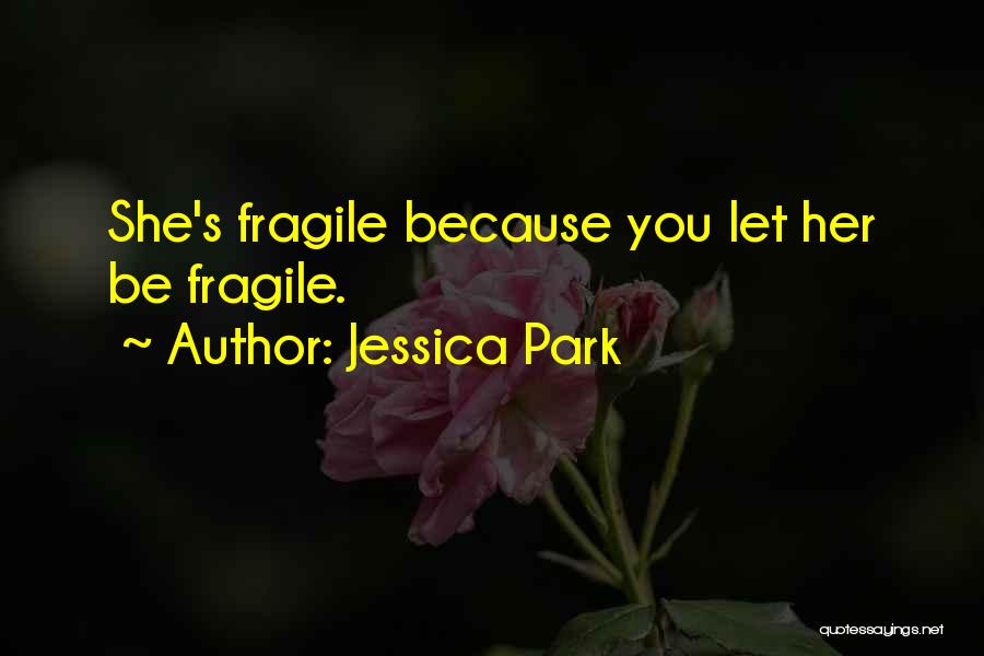 She's Fragile Quotes By Jessica Park