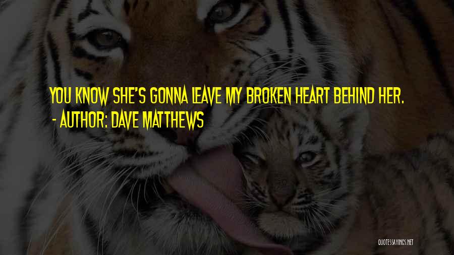 She's Gonna Leave Quotes By Dave Matthews