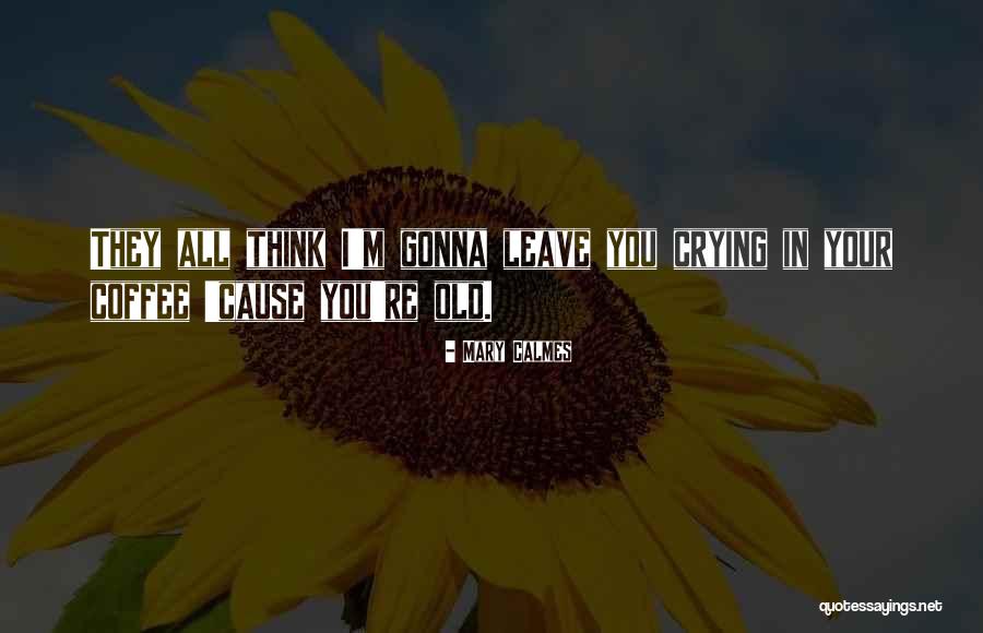 She's Gonna Leave Quotes By Mary Calmes She's Gonna Leave Quotes By Mary Calmes