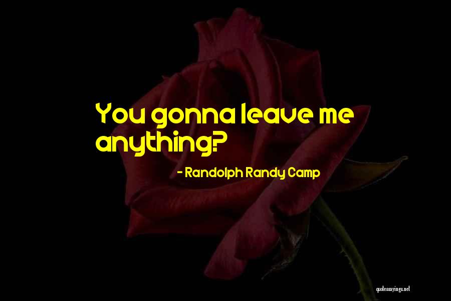 She's Gonna Leave Quotes By Randolph Randy Camp