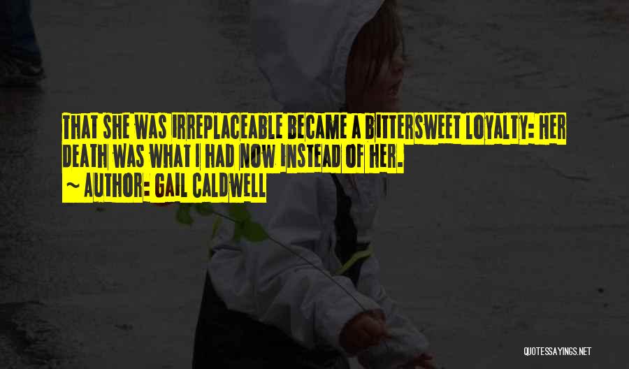 She's Irreplaceable Quotes By Gail Caldwell