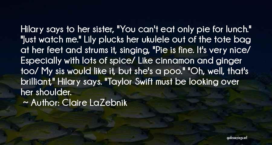 She's Like My Sister Quotes By Claire LaZebnik