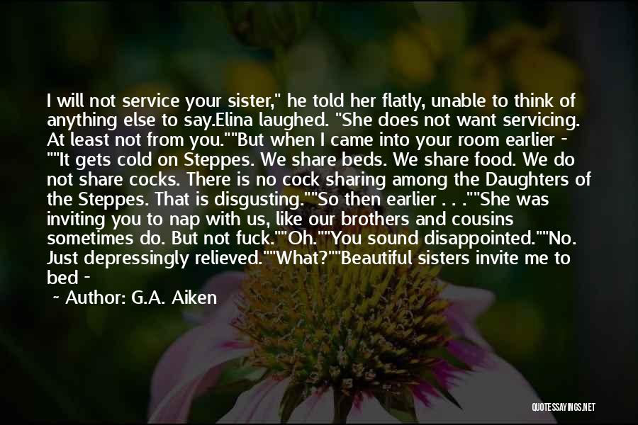 She's Like My Sister Quotes By G.A. Aiken