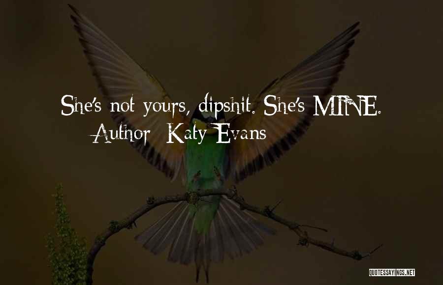 She's Mine Not Yours Quotes By Katy Evans