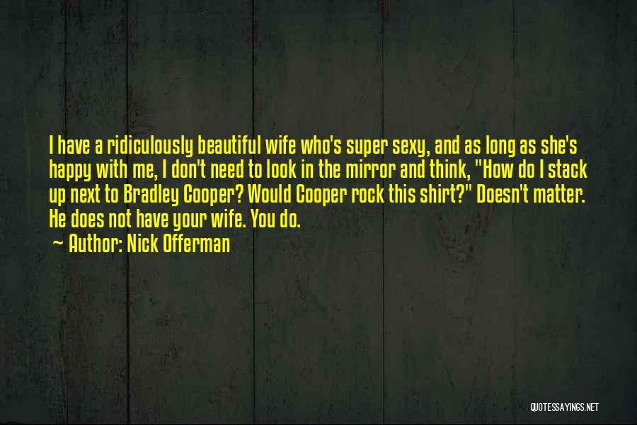 She's Not Happy Quotes By Nick Offerman