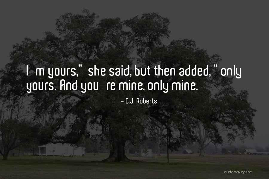 She's Only Mine Quotes By C.J. Roberts She's Only Mine Quotes By C.J. Roberts