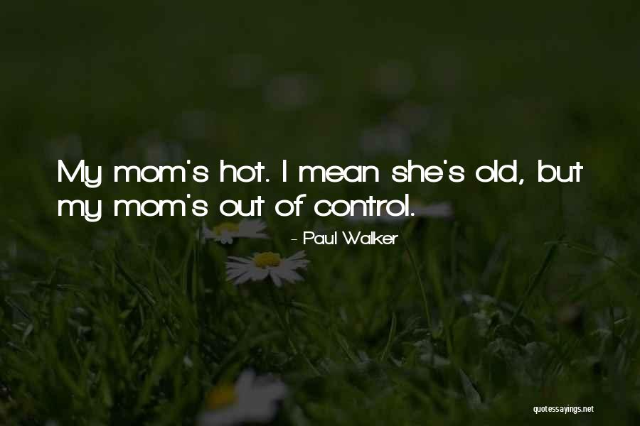 She's Out Of Control Quotes By Paul Walker She's Out Of Control Quotes By Paul Walker