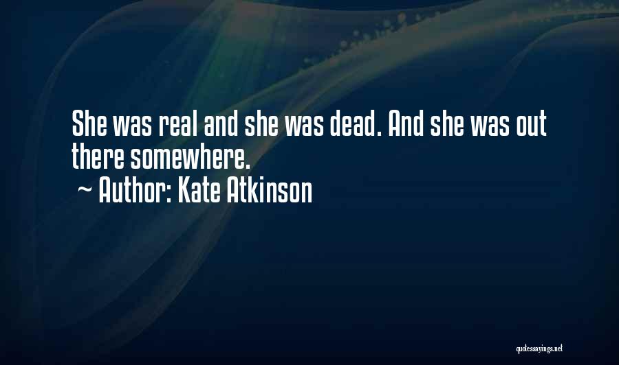 She's Out There Somewhere Quotes By Kate Atkinson