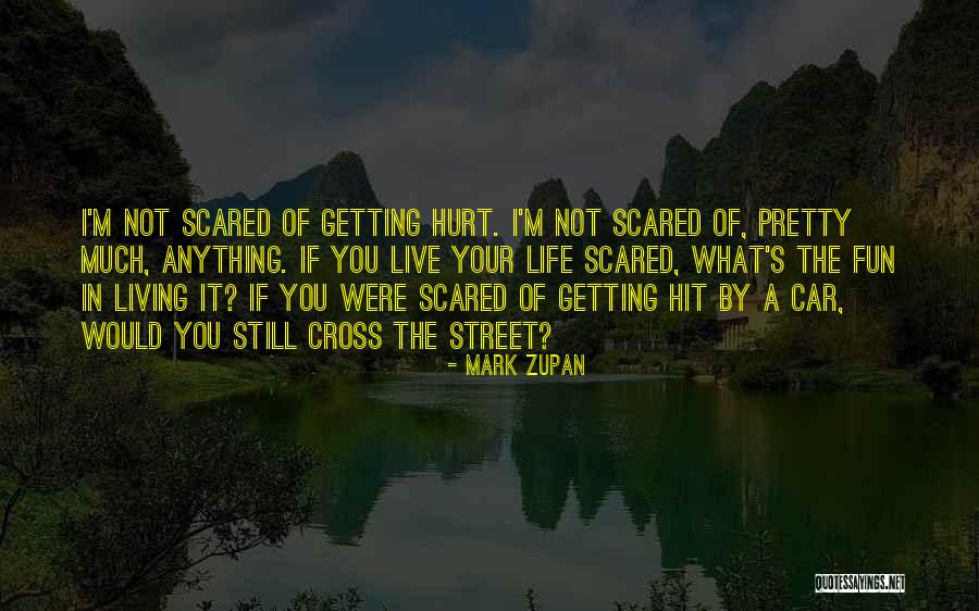 She's Scared Of Getting Hurt Quotes By Mark Zupan