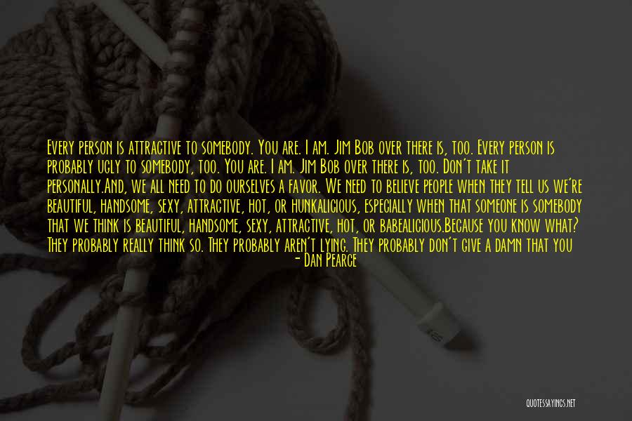 She's So Damn Beautiful Quotes By Dan Pearce She's So Damn Beautiful Quotes By Dan Pearce