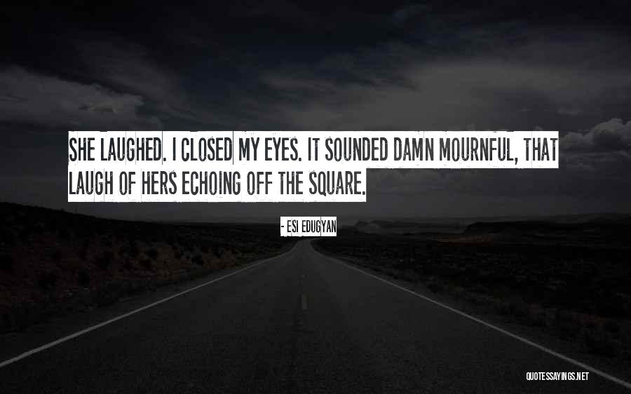 She's So Damn Beautiful Quotes By Esi Edugyan She's So Damn Beautiful Quotes By Esi Edugyan