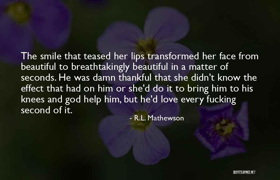 She's So Damn Beautiful Quotes By R.L. Mathewson She's So Damn Beautiful Quotes By R.L. Mathewson