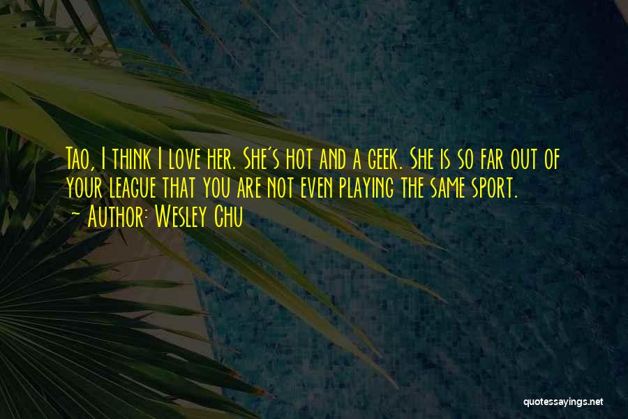 She's So Hot Quotes By Wesley Chu