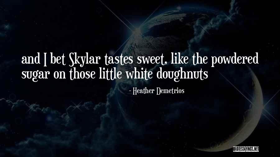 She's Sweet Like Sugar Quotes By Heather Demetrios She's Sweet Like Sugar Quotes By Heather Demetrios