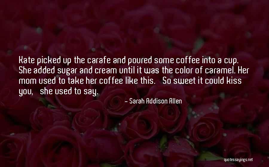 She's Sweet Like Sugar Quotes By Sarah Addison Allen She's Sweet Like Sugar Quotes By Sarah Addison Allen