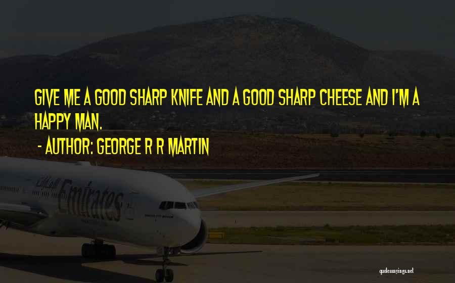 She's The Man Cheese Quotes By George R R Martin