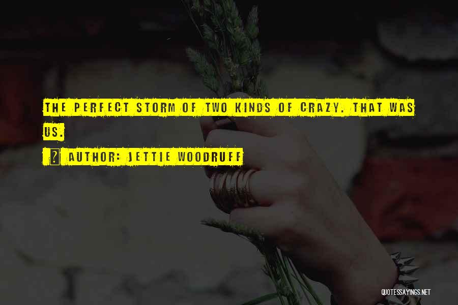 She's The Perfect Storm Quotes By Jettie Woodruff She's The Perfect Storm Quotes By Jettie Woodruff