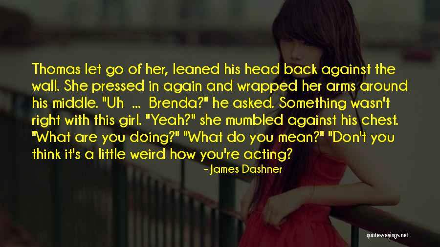She's The Right Girl Quotes By James Dashner She's The Right Girl Quotes By James Dashner